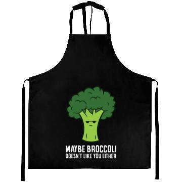 Discover Maybe Broccoli Doesn't Like You Either Aprons