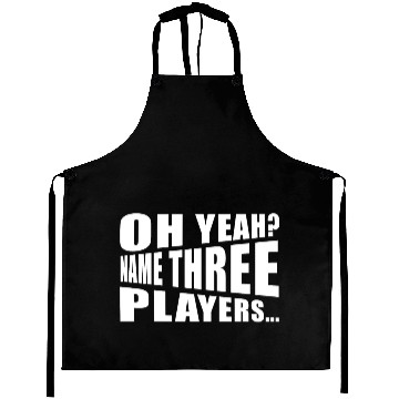 Discover Oh yeah name three players Aprons