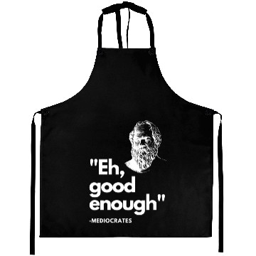 Discover Eh, Good Enough - Mediocrates Aprons