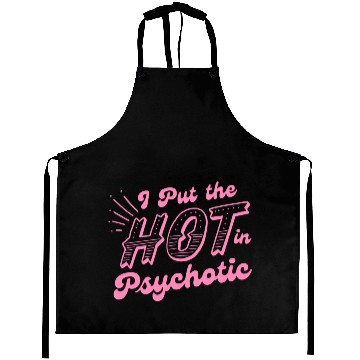 Discover i put the hot in psychotic Aprons