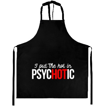 Discover i put the hot in psychotic Aprons