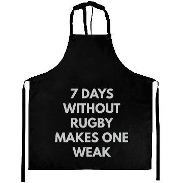 Discover 7 Days Without Rugby Makes One Weak Aprons