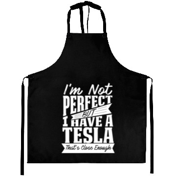 Discover I'm not perfect but I have a Tesla Aprons