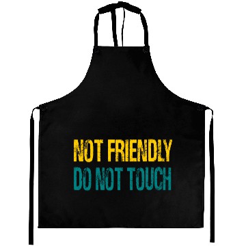 Discover NOT FRIENDLY DO NOT TOUCH Aprons