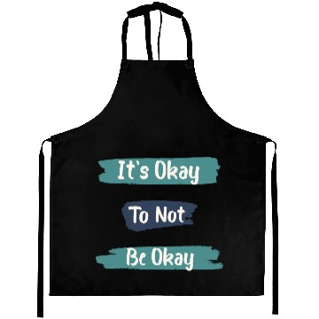 Discover its okay To Not be Okay Aprons