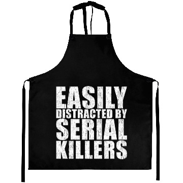 Discover Easily Distracted By Serial Killer Aprons