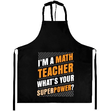 Discover I'M A MATH TEACHER WHAT'S YOUR SUPERPOWER Aprons
