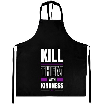 Discover Kill Them With Kindness Aprons