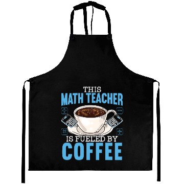 Discover This Math Teacher Is Fueled By Coffee Caffeine Aprons