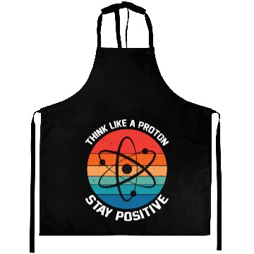Discover I Think Like A Proton Stay Positive Aprons