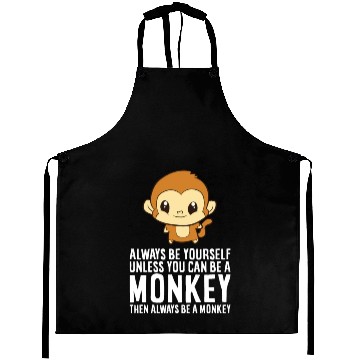 Discover Always Be Yourself Unless You Can Be A Monkey Aprons