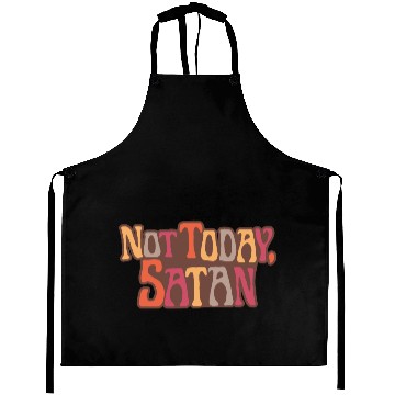 Discover NOT TODAY SATAN FUNNY SAYING Aprons