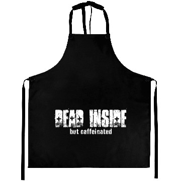 Discover Dead Inside But Caffeinated Aprons