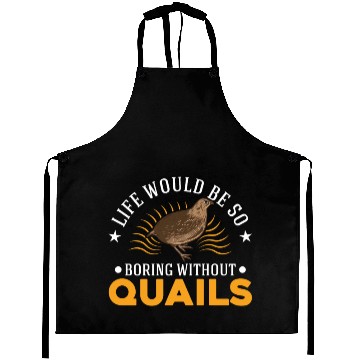 Discover Life Would Be So Boring Without Quail's Quail Aprons