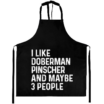 Discover I Like Doberman Pinscher And Maybe 3 People Dog Aprons