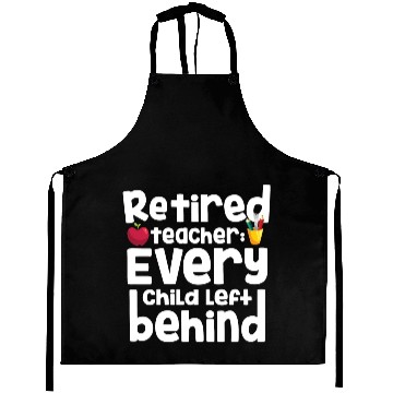 Discover Retired Teacher Every Child Left Behind Retiree Aprons