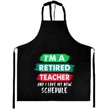 Discover I'm A Retired Teacher And I Love My New Schedule Aprons