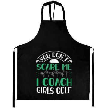 Discover You Dont Scare Me I Coach Girls Golf Funny Coach Aprons