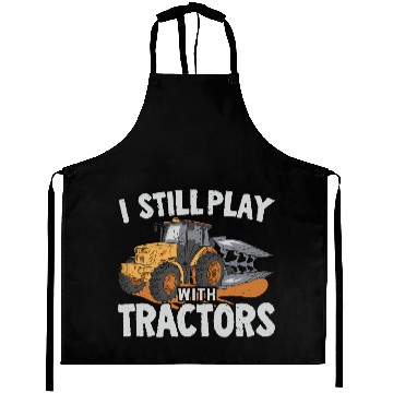 Discover I Still Play With Tractors Farming Farmer Aprons