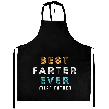 Discover Best Farter Ever I Mean Father Funny Father's Day Aprons