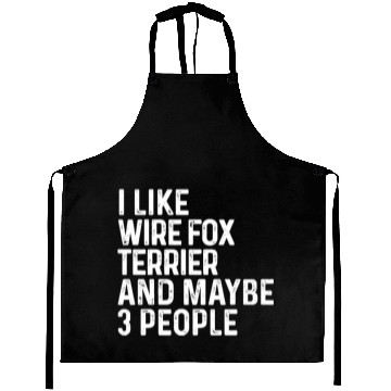 Discover I Like Wire Fox Terrier And Maybe 3 People Dog Aprons