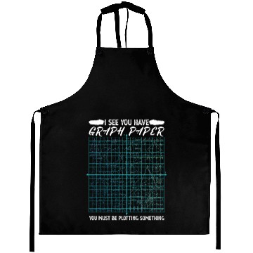 Discover I See You Have Graph Paper You Must Be Plotting Aprons