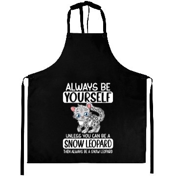 Discover Always Be Yourself Unless You Can Be Snow Leopard Aprons