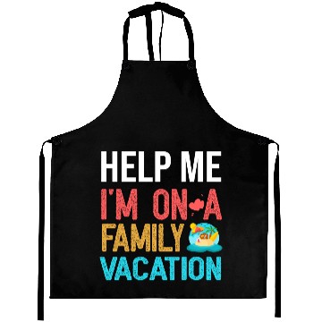 Discover Help Me I m On A Family Vacation Aprons