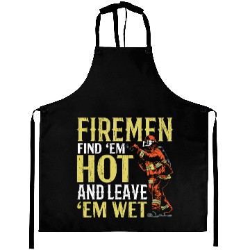 Discover Firemen Find 'Em Hot And Leave 'Em Wet Fireman Aprons