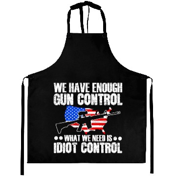 Discover We Need Is Idiot Control Second Amendment Gun Aprons