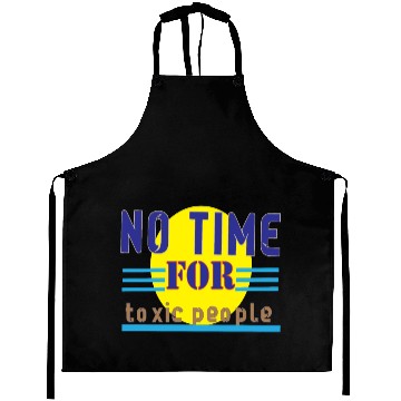 Discover no time ror toxic people1 Aprons