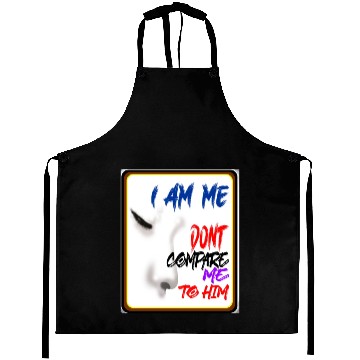 Discover I AM ME DONT COMPARE ME TO HIM - Jealous Aprons