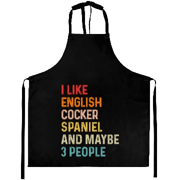 Discover I Like English Cocker Spaniel And Maybe 3 People Aprons