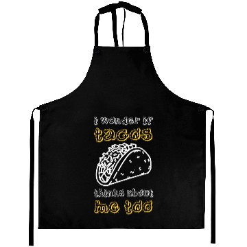 Discover I Wonder If Tacos Thinks About Me Too Aprons