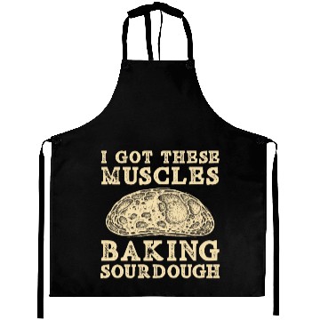 Discover I Got These Muscles Baking Sourdough Bread Baking Aprons