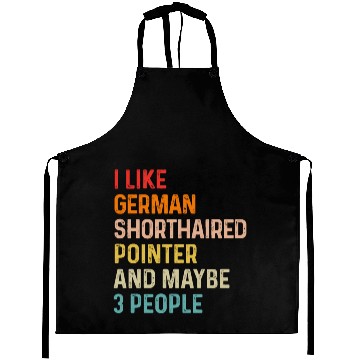 Discover I Like German Shorthaired Pointer And Maybe 3 Aprons