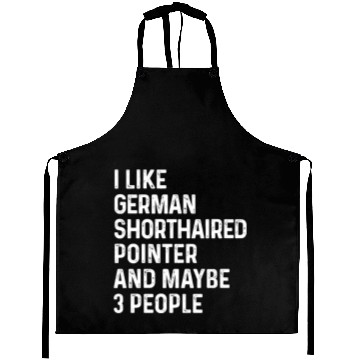 Discover I Like German Shorthaired Pointer And Maybe 3 Aprons