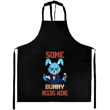 Discover Some Bunny Needs Wine Funny Sarcasm Pun Aprons