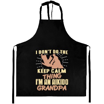 Discover I don't do the keep calm thing I'm Aikido Grandpa Aprons