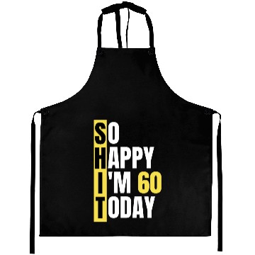 Discover So Happy I'm 60 Today aka S.H.I.T Aprons