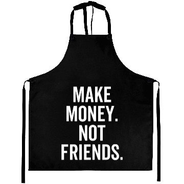 Discover Make Money Not Friends Aprons