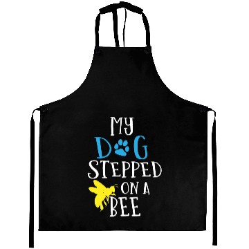 Discover My dog stepped on a bee Aprons