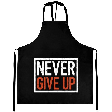 Discover Never give up, motivational quote Aprons