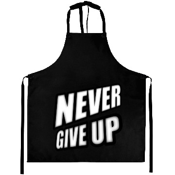Discover Never give up - Positive Cool Saying Aprons
