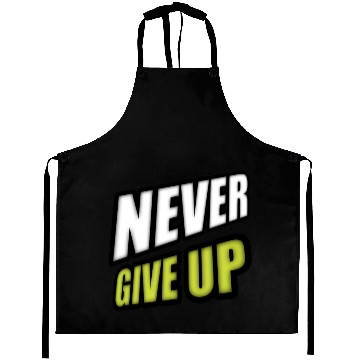 Discover Never give up Aprons