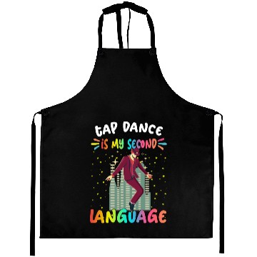 Discover Tap Dance Is My Second Language Humor Sarcastic Aprons