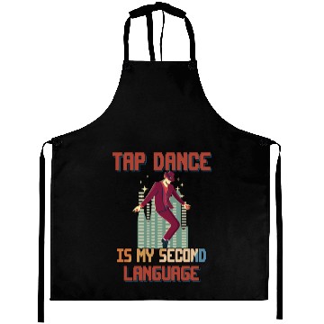 Discover Tap Dance Is My Second Language Funny Cute Aprons
