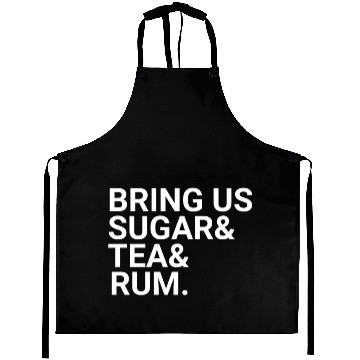 Discover Bring Us Sugar And Tea And Rum Aprons