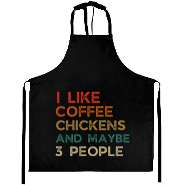 Discover I Like Chickens And Coffee I L Maybe 3 PeopleI Lik Aprons