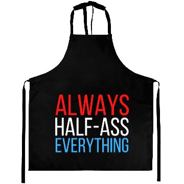 Discover ALWAYS HALF-ASS EVERYTHING (Red White & Blue) Aprons